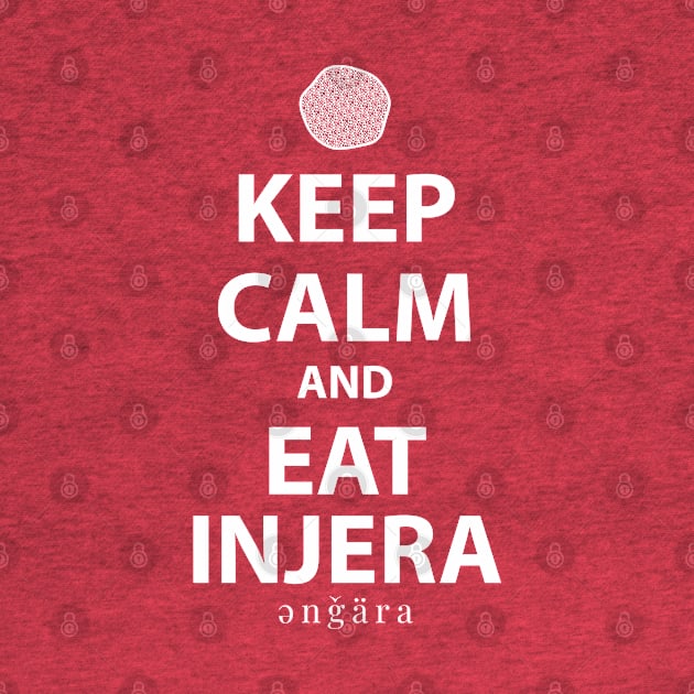 Keep Calm and Eat Injera, Amharic (እንጀራ) by Merch House